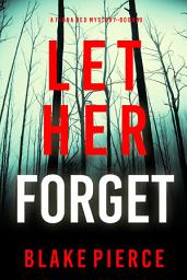 Icon image Let Her Forget (A Fiona Red FBI Suspense Thriller—Book 9)