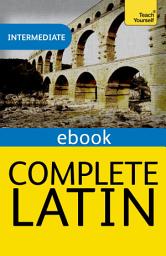 Icon image Complete Latin Beginner to Intermediate Book and Audio Course: Learn to read, write, speak and understand a new language with Teach Yourself
