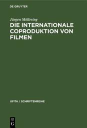 Icon image Die internationale Coproduktion von Filmen: Eine vergleichende Darstellung nach deutschem, französischem und italienischem Zivil-, Urheber- und internationalem Privatrecht
