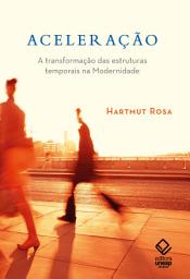 Icon image Aceleração: A transformação das estruturas temporais na modernidade
