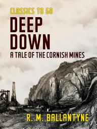 Icon image Deep Down A Tale of the Cornish Mines