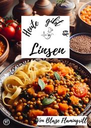 Icon image Heute gibt es - Linsen: 30 tolle Linsen Rezepte, Ausgabe 2