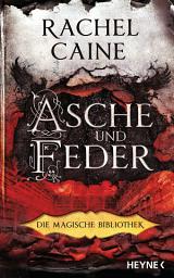Icon image Asche und Feder – Die Magische Bibliothek: Die Dark-Academia-Sensation - Roman
