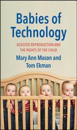 Icon image Babies of Technology: Assisted Reproduction and the Rights of the Child