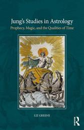 Icon image Jung’s Studies in Astrology: Prophecy, Magic, and the Qualities of Time