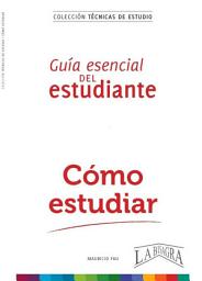Icon image Cómo estudiar: Guía esencial del estudiante