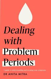 Icon image Dealing with Problem Periods (Headline Health series): A guide to understanding and treating your symptoms