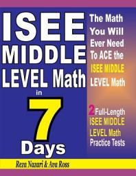 Icon image ISEE Middle Level Math in 7 Days: Step-By-Step Guide to Preparing for the ISEE Middle Level Math Test Quickly