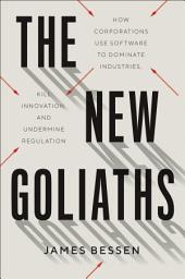 Icon image The New Goliaths: How Corporations Use Software to Dominate Industries, Kill Innovation, and Undermine Regulation