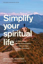 Icon image Simplify Your Spiritual Life: Spiritual Disciplines for the Overwhelmed