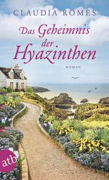 Icon image Das Geheimnis der Hyazinthen: Roman, Ausgabe 2