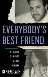 Icon image Everybody's Best Friend: The True Story of a Marriage That Ended in Murder