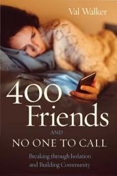 Icon image 400 Friends and No One to Call: Breaking through Isolation and Building Community