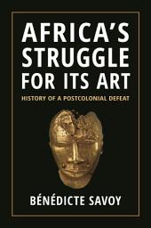 Icon image Africa’s Struggle for Its Art: History of a Postcolonial Defeat