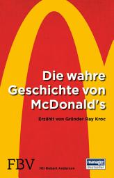Icon image Die wahre Geschichte von McDonald's: Erzählt von Gründer Ray Kroc