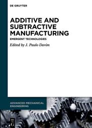 Icon image Additive and Subtractive Manufacturing: Emergent Technologies