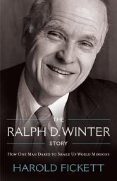 Icon image The Ralph D. Winter Story: How One Man Dared to Shake Up World Missions