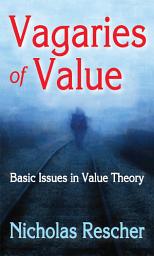 Icon image Vagaries of Value: Basic Issues in Value Theory
