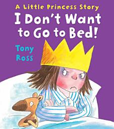 Icon image I Don't Want to Go to Bed!