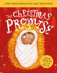 Icon image The Christmas Promise Sunday School Lessons: A Three-Session Curriculum With a Family Service Outline