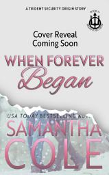 Icon image When Forever Began: A Trident Security Origin Romance