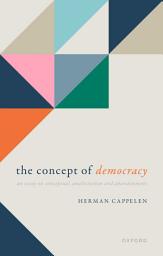 Icon image The Concept of Democracy: An Essay on Conceptual Amelioration and Abandonment