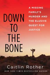 Icon image Down to the Bone: A Missing Family's Murder and the Elusive Quest for Justice