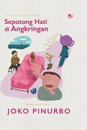 Icon image Sepotong Hati di Angkringan: 60 Tahun Joko Pinurbo