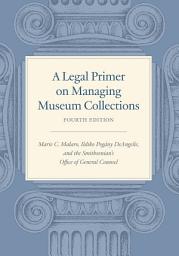 Icon image A Legal Primer on Managing Museum Collections, Fourth Edition