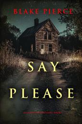 Icon image Say Please (An Alison Payne Suspense Thriller—Book Six)
