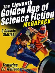 Icon image The Eleventh Golden Age of Science Fiction MEGAPACK ®: F.L. Wallace