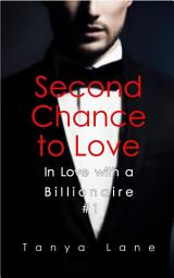 Icon image Second Chance to Love (In Love with a Billionaire #1)