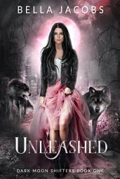 Icon image Unleashed: A Reverse Harem Dark Fantasy Shifter Romance