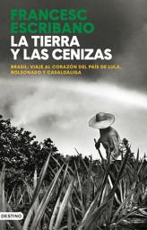 Icon image La tierra y las cenizas: Brasil: viaje al corazón del país de Lula, Bolsonaro y Casaldàliga