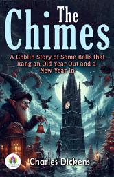 Icon image The chimes : A Goblin Story of Some Bells that Rang an Old Year Out and a New Year In: Demanding Ebook Book