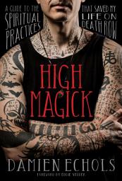 Icon image High Magick: A Guide to the Spiritual Practices That Saved My Life on Death Row