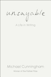 Icon image Unsayable: A Life in Writing