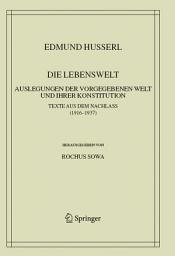Icon image Die Lebenswelt: Auslegungen der vorgegebenen Welt und ihrer Konstitution.