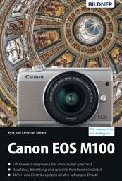 Icon image Canon EOS M100 - Für bessere Fotos von Anfang an!: Das umfangreiche Praxisbuch