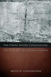 Icon image The Cross before Constantine: The Early Life of a Christian Symbol