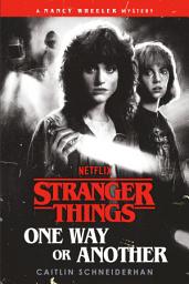 Icon image Stranger Things: One Way or Another: A Nancy Wheeler Mystery