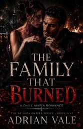Icon image The Family That Burned: A Dark Mafia Romance