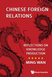 Icon image Chinese Foreign Relations: Reflections on Knowledge Production