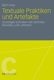 Icon image Textuale Praktiken und Artefakte: Soziologie schreiben bei Garfinkel, Bourdieu und Luhmann