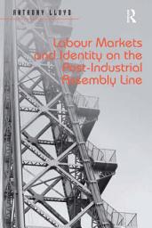 Icon image Labour Markets and Identity on the Post-Industrial Assembly Line