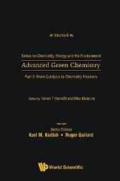 Icon image Advanced Green Chemistry: Part 2: From Catalysis to Chemistry Frontiers