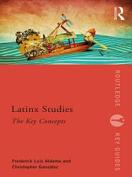 Icon image Latinx Studies: The Key Concepts