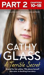 Icon image A Terrible Secret: Part 2 of 3: Scared for her safety, Tilly places herself into care. A shocking true story.