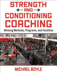 Icon image Strength and Conditioning Coaching: Winning Methods, Programs, and Facilities