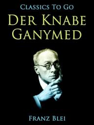 Icon image Der Knabe Ganymed: Restored Classics to Go Edition